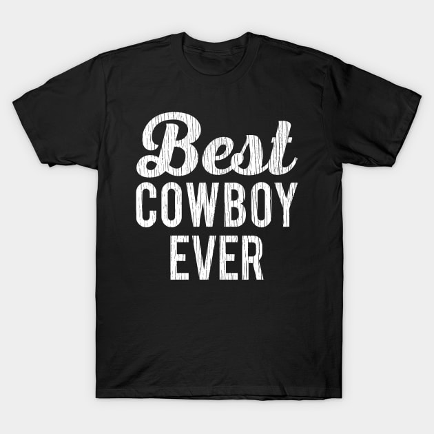 Best Cowboy Ever T-Shirt by Eyes4